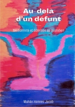 Au-delà d’un défunt - Médiumnité et guérison au quotidien Au-delà d’un défunt - Médiumnité et guérison au quotidien